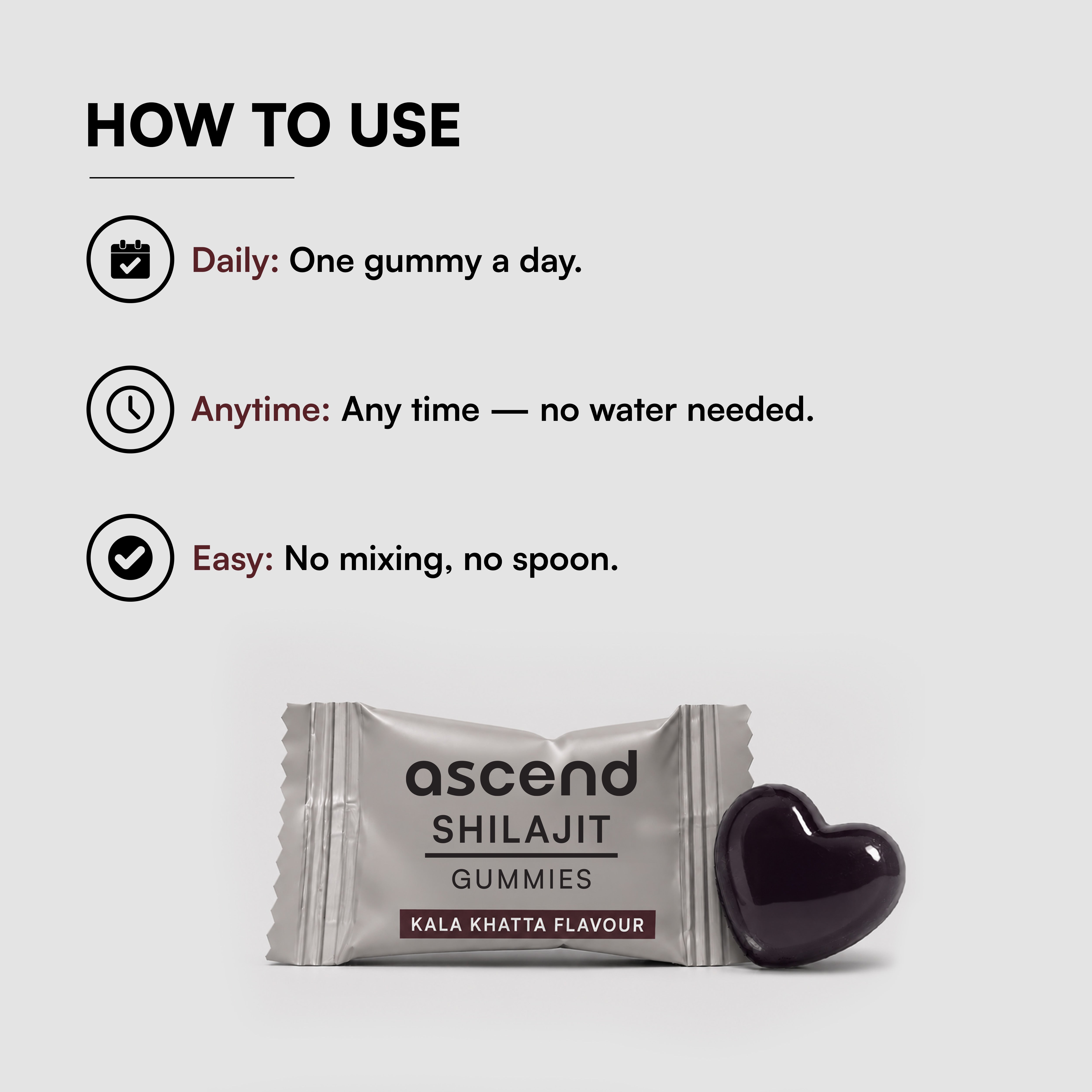 One shilajit gummy contains 150 mg of pure shilajit extract.